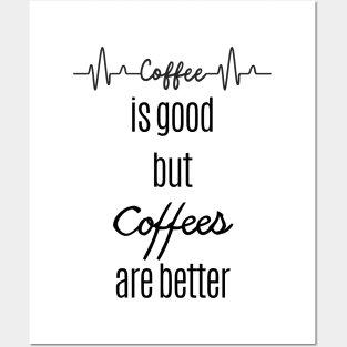 Coffee is good but coffees are better Posters and Art